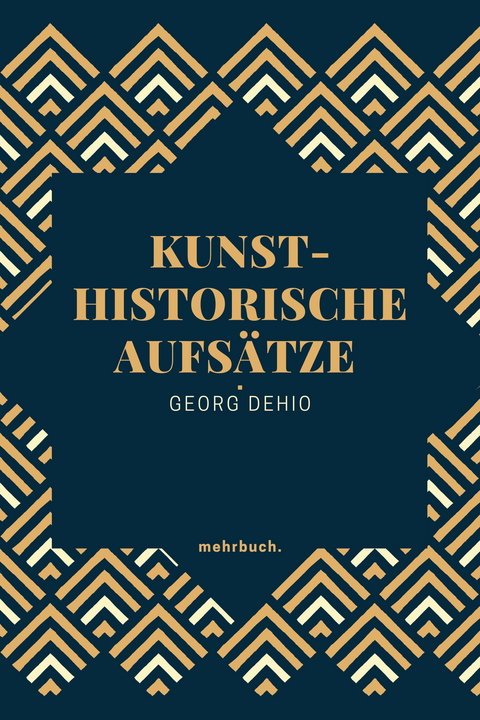 Kunsthistorische Aufs&auml;tze - Georg Dehio