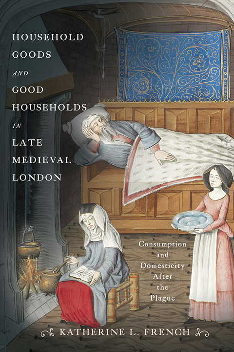 Household Goods and Good Households in Late Medieval London - Katherine L. French