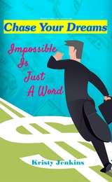 Chase Your Dreams,Impossible is Just a Word - Kristy Jenkins