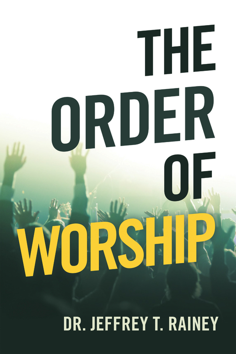 The Order of Worship - Dr. Jeffrey T. Rainey