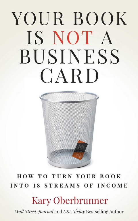 Your Book is Not a Business Card -  Kary Oberbrunner