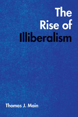Rise of Illiberalism -  Thomas J. Main
