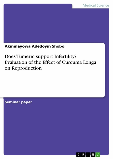 Does Tumeric support Infertility? Evaluation of the Effect of Curcuma Longa on Reproduction - Akinmayowa Adedoyin Shobo
