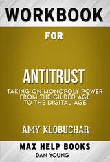 Workbook for Antitrust: Taking on Monopoly Power from the Gilded Age to the Digital Age by Amy Klobuchar (Max Help Workbooks) - Maxhelp Workbooks