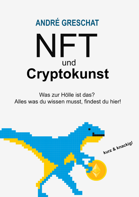 NFT und Cryptokunst - f&uuml;r Einsteiger - Andre Greschat