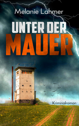 Unter der Mauer - Melanie Lahmer