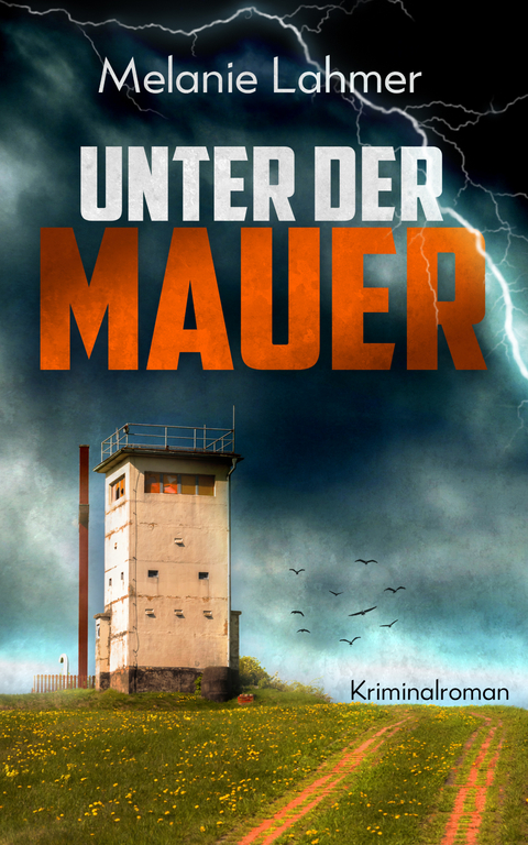 Unter der Mauer - Melanie Lahmer