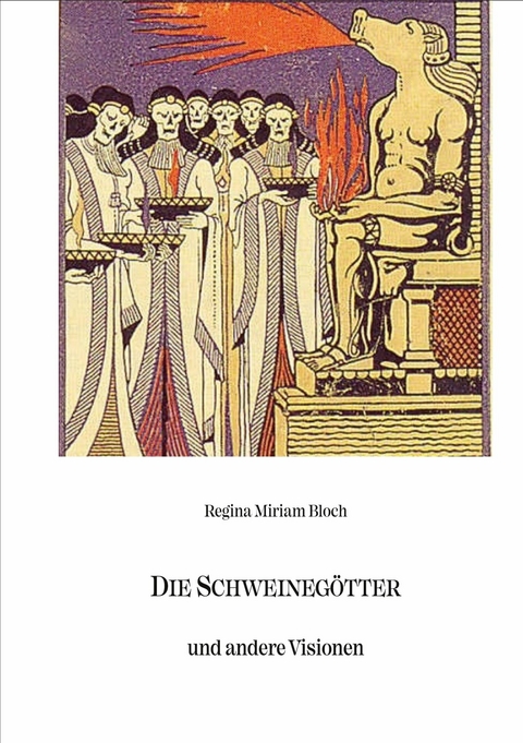Die Schweineg&ouml;tter und andere Visionen -  Regina Miriam Bloch
