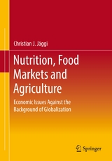 Nutrition, Food Markets and Agriculture - Christian J. J&auml;ggi