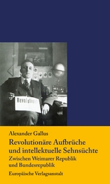 Revolution&auml;re Aufbr&uuml;che  und intellektuelle Sehns&uuml;chte - Alexander Gallus