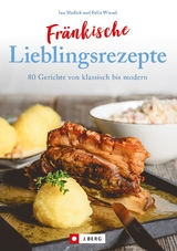 Fr&auml;nkisch kochen: Fr&auml;nkische Lieblingsrezepte von Sauerbraten bis zur Gold und Silbertorte. Die besten Rezepte der fr&auml;nkischen K&uuml;che. Das fr&auml;nkische Kochbuch f&uuml;r jeden Haushalt. - Ina Medick