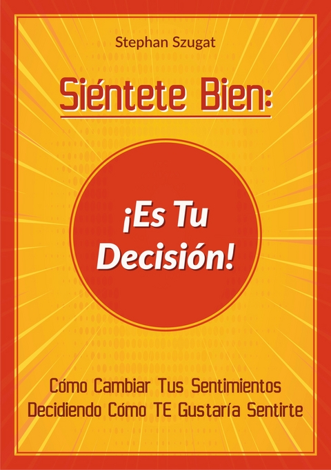 Si&eacute;ntete Bien: &iexcl;Es Tu Decisi&oacute;n! - Stephan Szugat