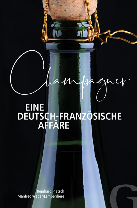 Champagner &ndash; Eine deutsch-franz&ouml;sische Aff&auml;re - Reinhard Pietsch