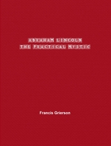 Abraham Lincoln - Francis Grierson