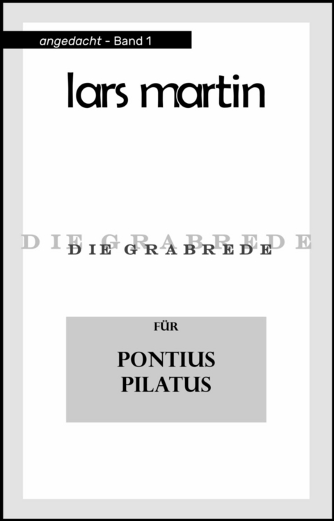 Die Grabrede f&uuml;r Pontius Pilatus - Lars Martin