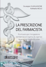 La prescrizione del farmacista. Prontuario per l&rsquo;erogazione dei farmaci in regime di urgenza ai sensi del DM 31/03/2008 - Giuseppe Guaglianone, Raffaella Reggi