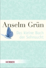 Das kleine Buch der Sehnsucht - Anselm Gr&uuml;n
