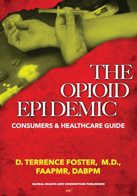 Opioid Epidemic Consumers & HealthCare Guide -  MD D.  TERRENCE FOSTER