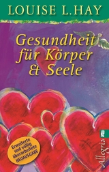 Gesundheit f&uuml;r K&ouml;rper und Seele - Louise Hay