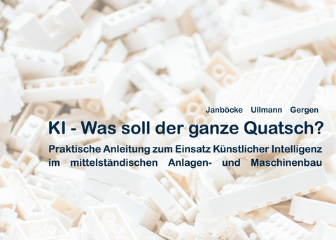 KI - Was soll der ganze Quatsch? - Sarah Janb&ouml;cke, Bernd Ullmann, Sebastian Gergen
