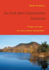 Zu Fu&szlig; dem S&uuml;dwesten hautnah - Walter W. Braun