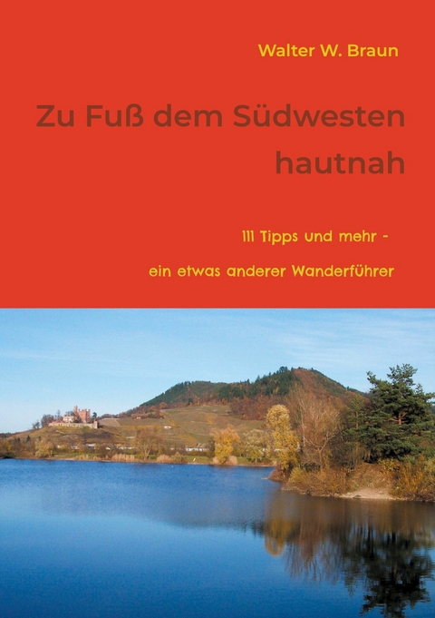 Zu Fu&szlig; dem S&uuml;dwesten hautnah - Walter W. Braun