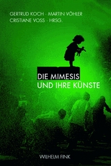 Die Mimesis und ihre K&uuml;nste - Gertrud Koch, Martin V&ouml;hler,  Kr&uuml;ger,  Kablitz,  WITTE,  Menke, Kr&auml;mer u.a., insgesamt 14 Beitr&auml;ge