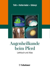 Augenheilkunde beim Pferd - J&oacute;zsef T&oacute;th, Josef Hollerrieder, P&eacute;ter S&oacute;tonyi