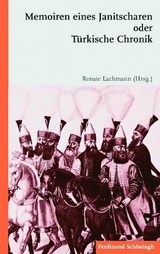 Memoiren eines Janitscharen oder T&uuml;rkische Chronik - Renate Lachmann