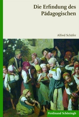 Die Erfindung des P&auml;dagogischen - Alfred Sch&auml;fer