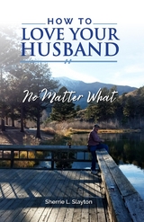 How to Love Your Husband - Sherrie L Slayton