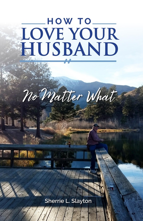 How to Love Your Husband - Sherrie L Slayton