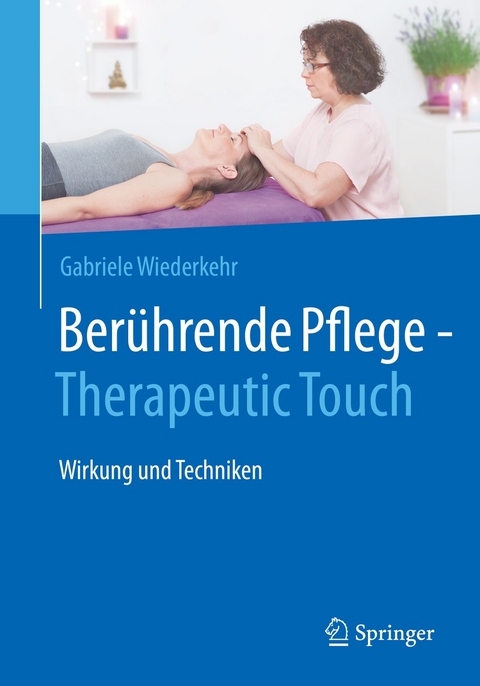 Ber&uuml;hrende Pflege - Therapeutic Touch - Gabriele Wiederkehr