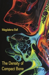 The Density of Compact Bone - Magdalena Ball