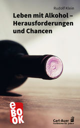 Leben mit Alkohol &ndash; Herausforderungen und Chancen - Rudolf Klein