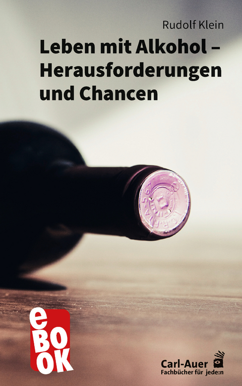 Leben mit Alkohol &ndash; Herausforderungen und Chancen - Rudolf Klein