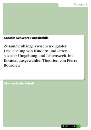 Zusammenhänge zwischen digitaler Leseleistung von Kindern und deren sozialer Umgebung und Lebenswelt. Im Kontext ausgewählter Theorien von Pierre Bourdieu