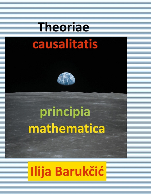 Theoriae causalitatis principia mathematica -  Ilija Barukcic