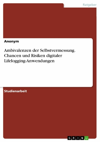 Ambivalenzen der Selbstvermessung. Chancen und Risiken digitaler Lifelogging-Anwendungen