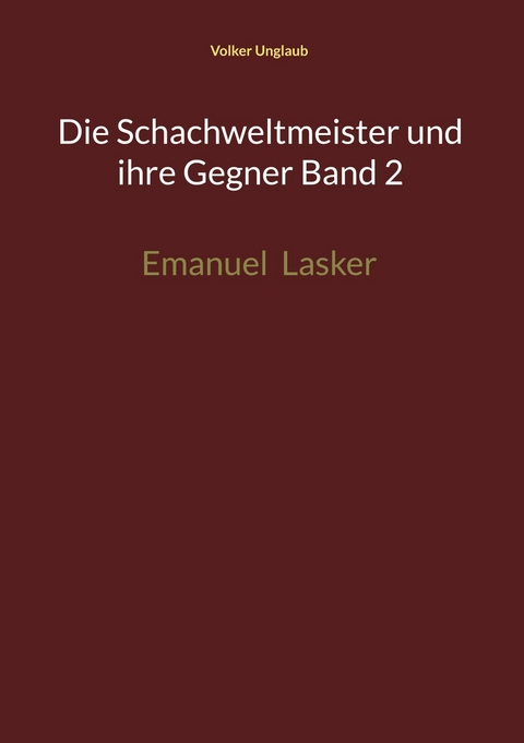 Die Schachweltmeister und ihre Gegner Band 2 -  Volker Unglaub