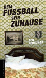 Dem Fu&szlig;ball sein Zuhause - Ben Redelings