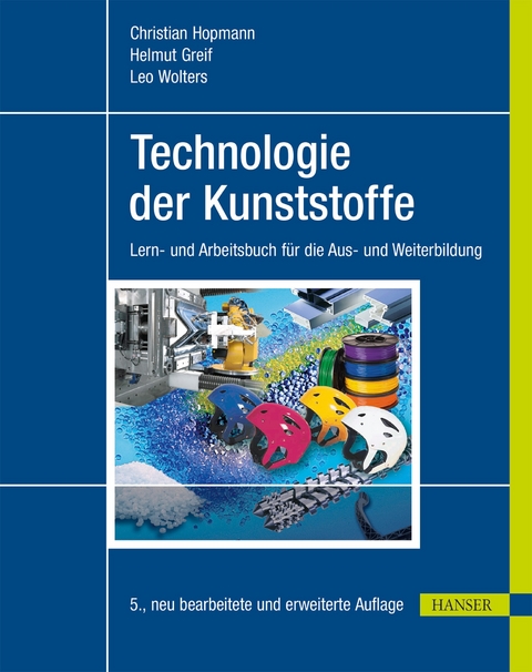 Technologie der Kunststoffe - Christian Hopmann, Helmut Greif, Leo Wolters