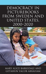 Democracy in Picturebooks from Sweden and United States, 2000-2020 -  Getahun Yacob Abraham,  Mary Alice Barksdale