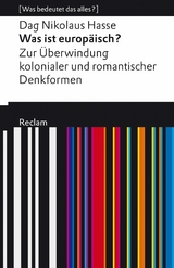 Was ist europ&auml;isch? Zur &Uuml;berwindung kolonialer und romantischer Denkformen - Dag Nikolaus Hasse