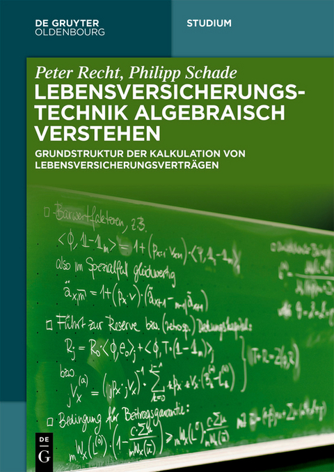 Lebensversicherungstechnik algebraisch verstehen - Peter Recht, Philipp Schade