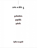 von a bis z gedanken gef&uuml;hle gebete - Lydia Neufeld