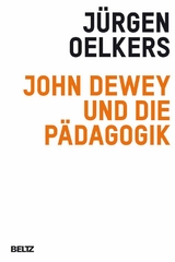John Dewey und die P&auml;dagogik - J&uuml;rgen Oelkers