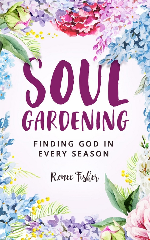 Soul Gardening - Renee Fisher