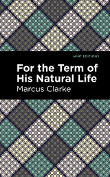 For the Term of His Natural Life - Marcus Clarke