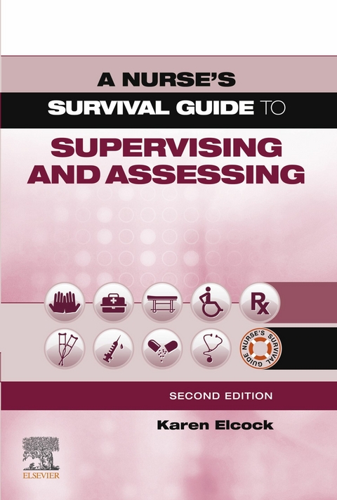 Nurse's Survival Guide to Supervising & Assessing E-Book -  Karen Elcock